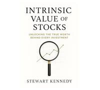 Intrinsic Value of Stocks: Unlocking the True Worth Behind Every Investment (Essential Guides to Fundamental Investing)