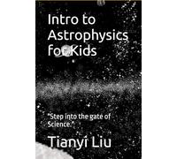 Intro to Astrophysics for Kids: "Step into the gate of Science."