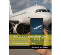 Intro to Basic Airframe Systems: A Pilots Guide with AI Tutor (SkySmart Aviation Essentials Series with AI Tutor)