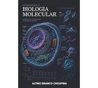 Introdução à Biologia Molecular: Fundamentos dos Mecanismos da Informação Genética (Coleção de Biologia Molecular)