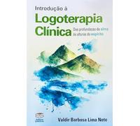 INTRODUÇÃO À LOGOTERAPIA CLÍNICA: DAS PRONFUNDEZAS DA ALMA ÀS ALTURAS DO ESPÍRITO