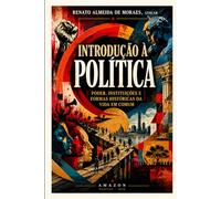 Introdução à Política: Poder, instituições e formas históricas da vida em comum