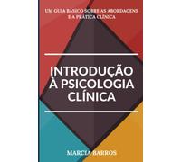 Introdução à Psicologia Clínica: Um guia básico sobre as Abordagens e a Prática Clínica