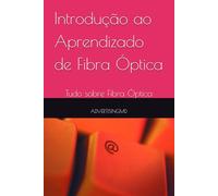 Introdução ao Aprendizado de Fibra Óptica: Tudo sobre Fibra Óptica