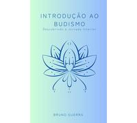 Introdução ao Budismo: Descobrindo a Jornada Interior (Série Espiritualidade)