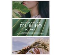 Introdução ao Feminino Vivas: Mergulho místico/filosófico no feminino ancestral e na mulher instintiva