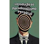 Introdução Ao Paradoxalismo Perpétuo (ebook)