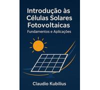 Introdução às Células Solares Fotovoltaicas - Fundamentos e Aplicações