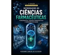 Introdução às Ciências Farmacêuticas: Fundamentos, Cuidado Farmacêutico e Inovação em Saúde