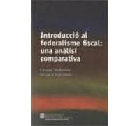 Introduccio Al Federalisme Fiscal. Una Analisi Comparativa