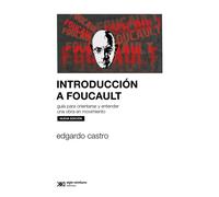 Introducción a Foucault: guía para orientarse y entender una obra en movimiento | Edgardo Castro