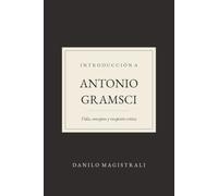 Introducción a Gramsci: Vida, conceptos y recepción crítica