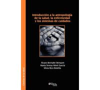 Introduccion a la Antropologia de La Salud, La Enfermedad y Los Sistemas de Cuidados