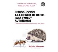 Introducción a la Ciencia de Datos para PYMES y autónomos: Cómo empezar a aprovechar los datos para ganar dinero (CIENCIA DE DATOS PARA TODOS)