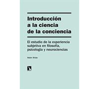 Introducción a la ciencia de la conciencia: El estudio de la experiencia subjetiva en filosofía, psicología y neurociencias: 314 (Investigación y Debate)