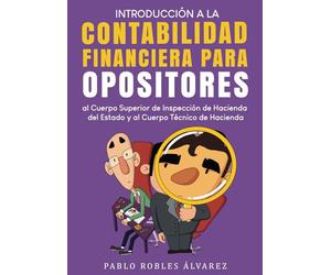 Introducción a la CONTABILIDAD FINANCIERA: para OPOSITORES al Cuerpo Superior de Inspección de Hacienda del Estado y al Cuerpo Técnico de Hacienda
