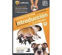 Introducción a la Crianza Canina, Bulldog Inglés/Frances American Bully y razas similares: Aprende a criar una camada desde cero, de manera eficaz.