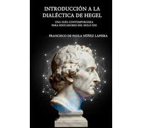 Introducción a la Dialéctica de Hegel: Una guía contemporánea para educadores del siglo XXI