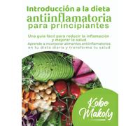 Introducción a La dieta antiinflamatoria para principiantes: una guía fácil para reducir la inflamación y mejorar la salud: Aprende a incorporar ... tu salud con la dieta antiinflamatoria