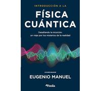 Introducción a la física cuántica: Desafiando la intuición: un viaje por los misterios de la realidad (Divulgación científica)