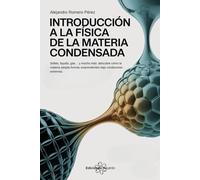 Introducción A La Física De La Materia Condensada: Sólido, líquido, gas… y mucho más: descubre cómo la materia adopta formas sorprendentes bajo condiciones extremas.