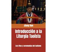 Introducción a la Liturgia Taoísta: Los ritos y ceremonias del taoísmo (Conocimientos básicos del taoísmo)