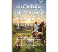 Introducción a la Medicina Veterinaria y Zootecnia: Fundamentos de la Medicina Veterinaria y Zootecnia: Ciencia, Ética y Producción Animal