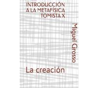 INTRODUCCIÓN A LA METAFÍSICA TOMISTA X: La creación (El pensamiento metafísico de Santo Tomás)