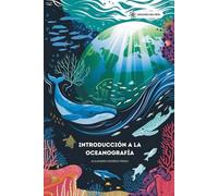 Introducción A La Oceanografía. Navega por las aguas azules de la oceanografía, donde cada capítulo es una ventana a la belleza, la complejidad y la ... de nuestros océanos. (Ciencia Para Todos)