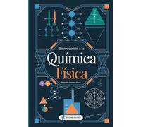Introducción A La Química Física. Adéntrate en un mundo donde la ciencia detrás de las reacciones y los procesos químicos se descompone a través de ... de la física moderna. (Ciencia Para Todos)