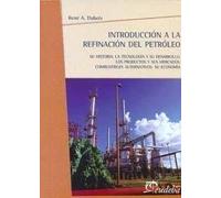 Introduccion a la refinacion de petroleo. su historia. la tecnologia y su desarrollo