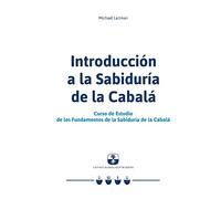 Introducción a la Sabiduría de la Cabalá: Curso de Estudio de los Fundamentos de la Sabiduría de la Cabalá