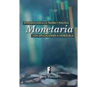 Introducción a la Teoría y Política Monetaria Con Aplicaciones a Venezuela