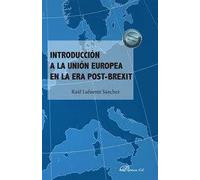 INTRODUCCION A LA UNION EUROPEA EN LA ERA POST-BREXIT | Raúl Lafuente Sánchez