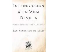 Introducción a la Vida Devota: También conocida como "La Filotea" (Facsímil de 1914) (Clásicos Católicos de El Templario Editorial)