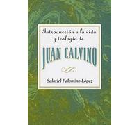 Introduccion a la Vida y Teologia de Juan Calvino