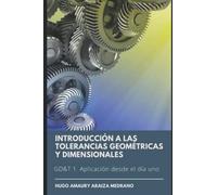 Introducción a las Tolerancias Geométricas y Dimensionales: GD&T1 Aplicación desde el día uno