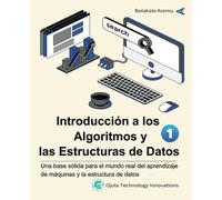 Introducción a los Algoritmos y las Estructuras de Datos 1: Una base sólida para el mundo real del aprendizaje de máquinas y la estructura de datos