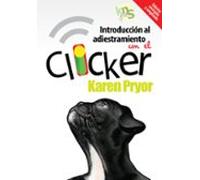 Introducción al adiestramiento con el clicker. Edición revisada y ampliada. (SIN COLECCION)