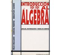 Introduccion Al Algebra II. Anillos, Factorización y Teoría de Cuerpos