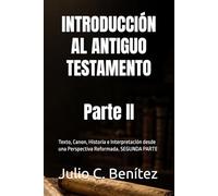 INTRODUCCIÓN AL ANTIGUO TESTAMENTO: Texto, Canon, Historia e Interpretación desde una Perspectiva Reformada. SEGUNDA PARTE (Seminario Teológico Reformado)