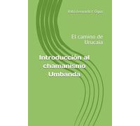 Introducción al chamanismo Umbanda: El camino de Urucaia: 2 (Biblioteca Espiritual de Umbanda de Catimbó)