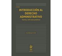 Introducción al Derecho Administrativo. Teoría y 100 Casos Prácticos 4ª Edición 2018 (Manuales de Derecho Administrativo, Financiero e Internacional Público)