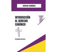 INTRODUCCIÓN AL DERECHO CANÓNICO - Fundamentos, Normas y Aplicaciones en la Iglesia Católica (Colección Legado Jurídico: Los Pilares del Derecho)