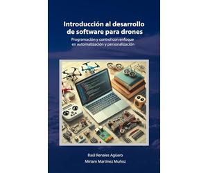 Introducción al desarrollo de software para drones: Programación y control con enfoque en automatización y personalización (Seguridad y Tecnología en Drones)