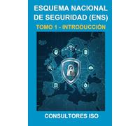 INTRODUCCIÓN AL ESQUEMA NACIONAL DE SEGURIDAD (ENS) - TOMO 1: COLECCIÓN CIBERSEGURIDAD