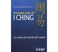 Introduccion Al I Ching: La Esencia Del Oraculo Del Cambio