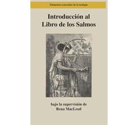 Introducción al Libro de los Salmos: Poesía, Oraciones, Escritura: 16 (Elementos esenciales de la teología)