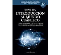 Introducción Al Mundo Cuántico - 2ª Edición: De la danza de las partículas a las semillas de galaxia (ENSAYO)