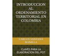 INTRODUCCION AL ORDENAMIENTO TERRITORIAL EN COLOMBIA: CLAVES PARA LA ELABORACION DEL POT